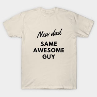 NEW DAD SAME AWESOME GUY T-Shirt